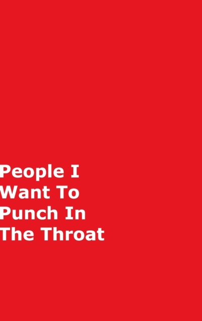 People I Want To Punch In The Throat : Red Gag Notebook, Journal, Hardback Book