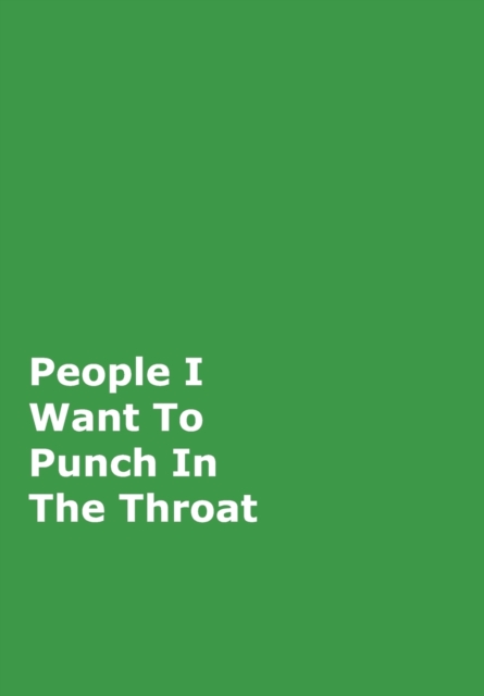 People I Want To Punch In The Throat : Green Gag Notebook, Journal, Hardback Book