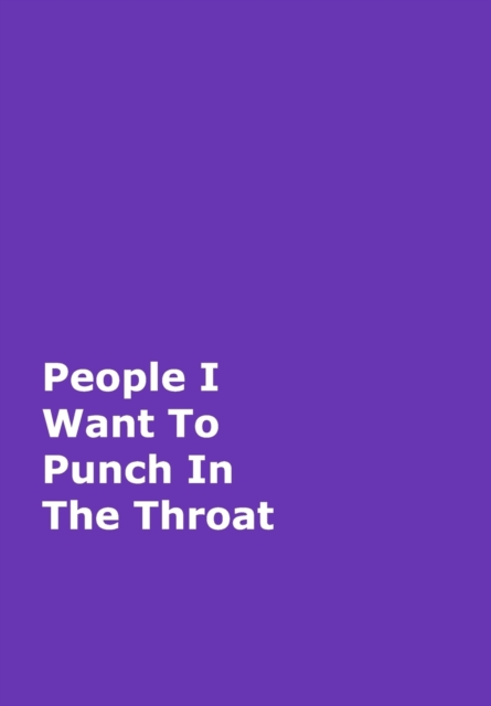 People I Want To Punch In The Throat : Purple Gag Notebook, Journal, Hardback Book