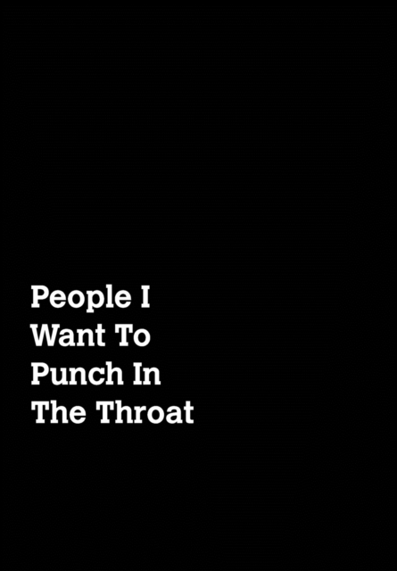People I Want To Punch In The Throat : Black Cover Design Gag Notebook, Journal, Hardback Book