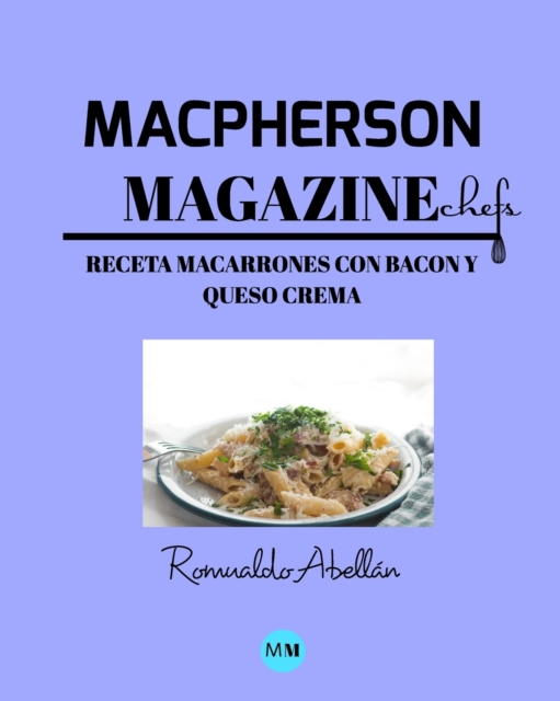 Macpherson Magazine Chef's - Receta Macarrones con bacon y queso crema, Paperback / softback Book