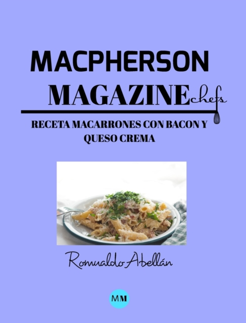 Macpherson Magazine Chef's - Receta Macarrones con bacon y queso crema, Hardback Book