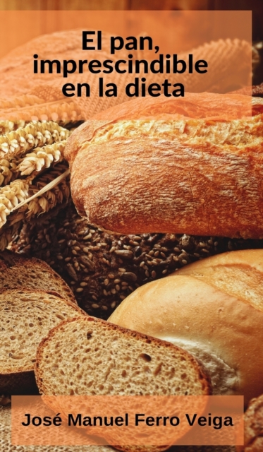 El pan, imprescindible en la dieta, Hardback Book