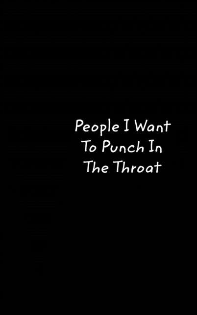 People I Want To Punch In The Throat, Hardback Book