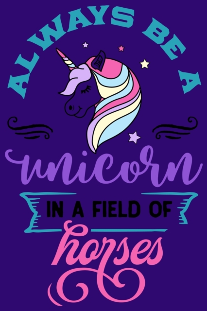 Always Be A Unicorn In A Field Of Horses, Paperback / softback Book