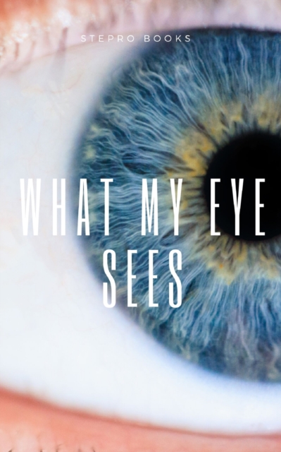 What my eye sees, Paperback / softback Book