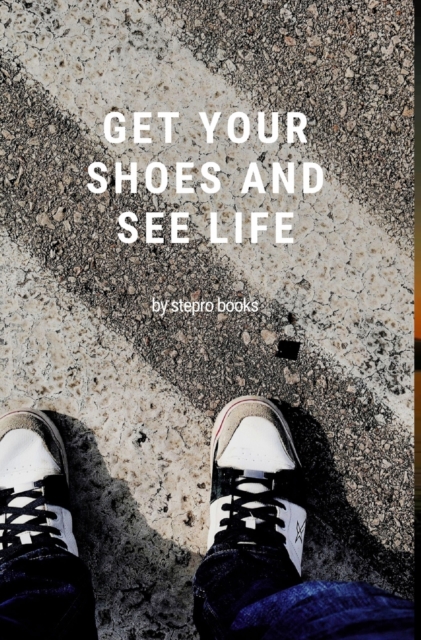 Get your shoes and see life, Hardback Book
