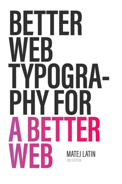 Better Web Typography for a Better Web (Second Edition), Paperback / softback Book