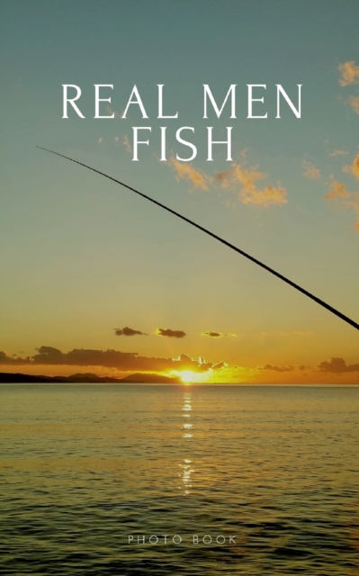 Real Men Fish, Paperback / softback Book