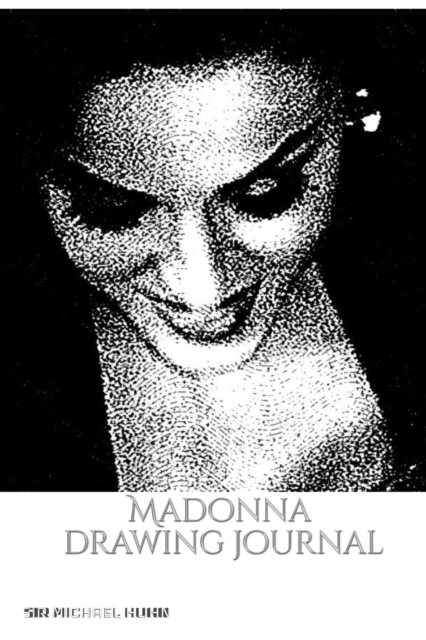 Iconic Madonna drawing Journal Sir Michael Huhn : Iconic Madonna drawing Journal Sir Michael Huhn, Paperback / softback Book