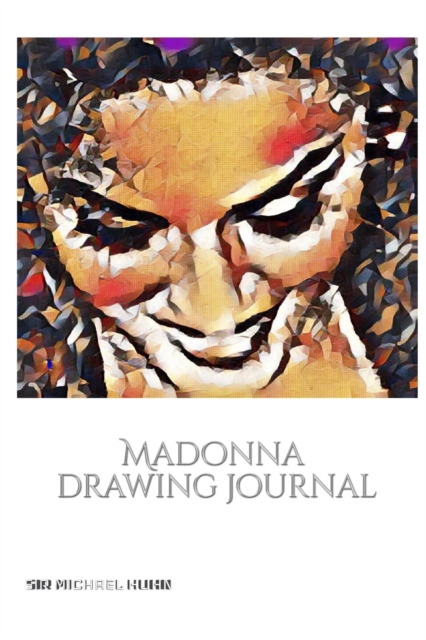 Iconic Madonna drawing Journal Sir Michael Huhn Designer edition : Iconic Madonna drawing Journal Sir Michael Huhn Designer edition, Paperback / softback Book
