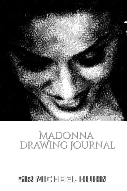 Iconic Madonna drawing Journal Sir Michael Huhn Designer edition : Iconic Madonna drawing Journal Sir Michael Huhn Designer edition, Paperback / softback Book