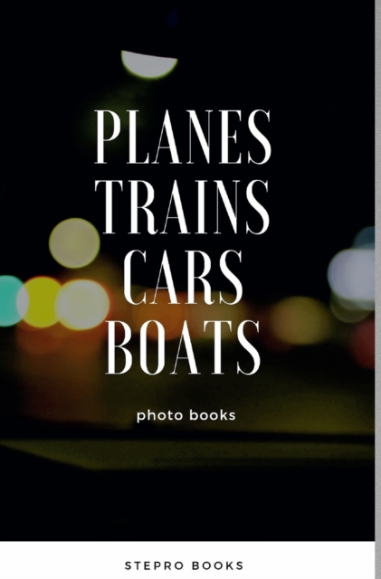 Planes Trains Cars Boats, Hardback Book