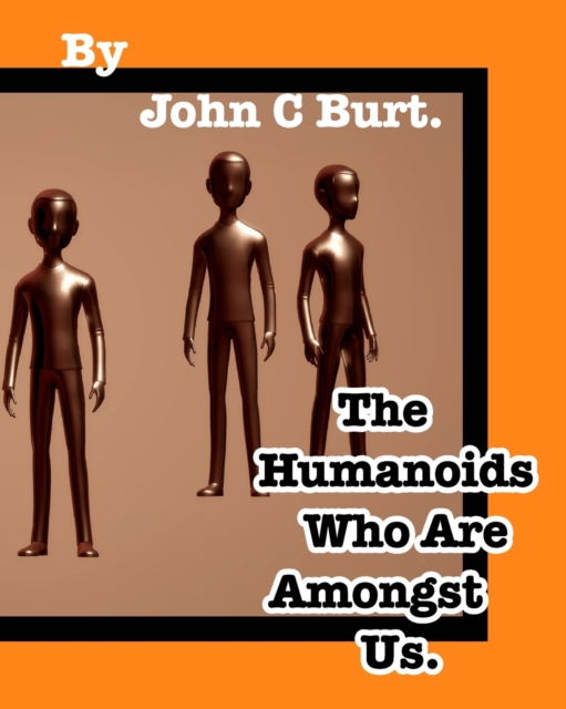 The Humanoids Who Are Amongst Us., Paperback / softback Book