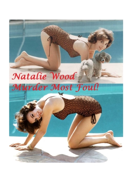 Natalie Wood : Murder Most Foul!, Paperback / softback Book