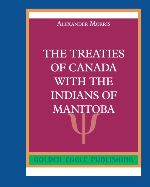 The Treaties of Canada with The Indians of Manitoba, Paperback / softback Book