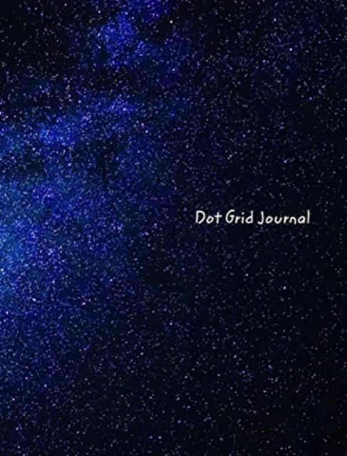 Dot Grid Journal : Milky Way Galaxy Dot Grid Journal, Hardback Book