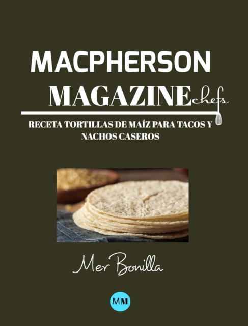 Macpherson Magazine Chef's - Receta Tortillas de maiz para tacos y nachos caseros, Hardback Book