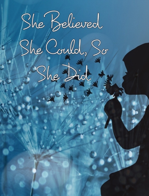 She Believed She Could, So She Did : Large Inspirational Quote, College Ruled Notebook, Journal, Hardback Book