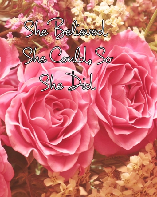 She Believed She Could, So She Did : Large Inspirational Quote, Pink Roses Design, College Ruled Notebook, Journal, Paperback / softback Book