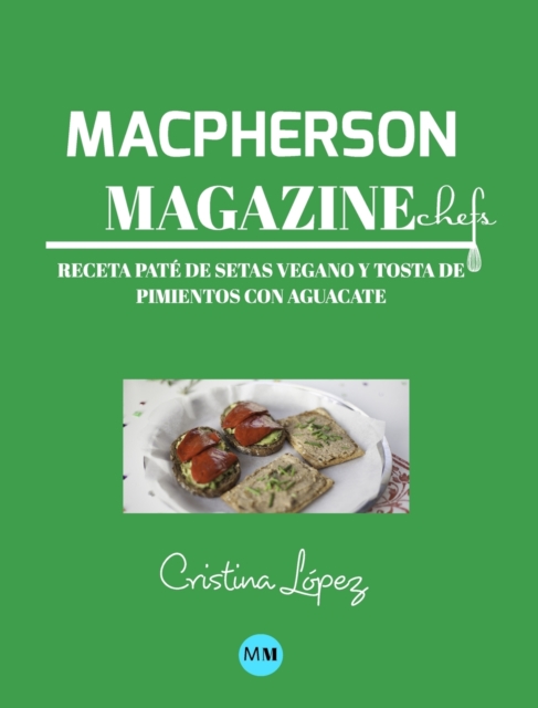 Macpherson Magazine Chef's - Receta Pate de setas vegano y tosta de pimientos con aguacate, Hardback Book