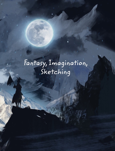 Fantasy, Imagination, Sketching, Hardback Book