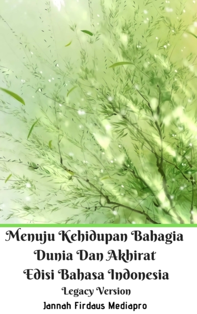 Menuju Kehidupan Bahagia Dunia Dan Akhirat Edisi Bahasa Indonesia Legacy Version, Hardback Book