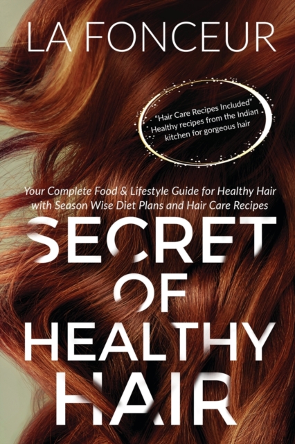 Secret of Healthy Hair : Your Complete Food & Lifestyle Guide for Healthy Hair + Diet Plan + Recipes, Paperback / softback Book