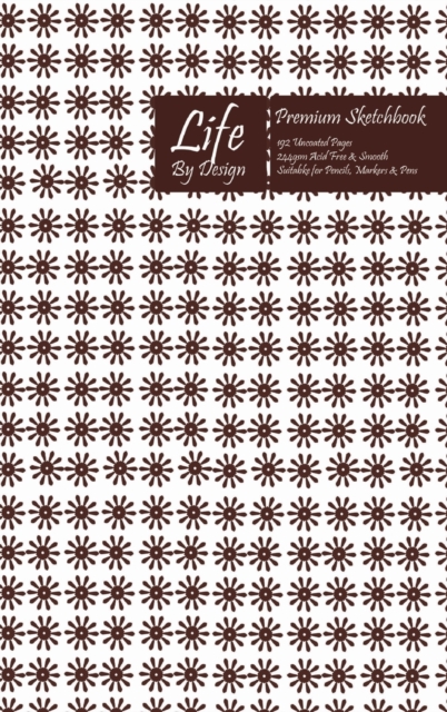 Premium Life By Design Sketchbook 6 x 9 Inch Uncoated (75 gsm) Paper Brown Cover, Hardback Book