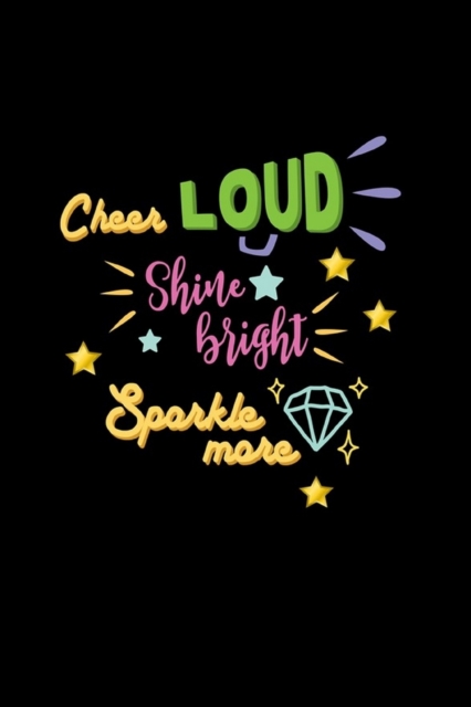 Cheer Loud Shine Bright Sparkle More : Lined Journal: Cheerleader Gift Idea Notebook, Paperback / softback Book