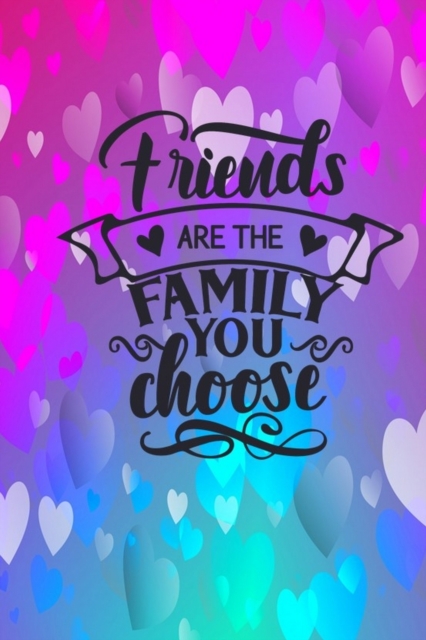 Friends Are The Family You Choose : Lined Journal Notebook: Friendship Gift Idea, Paperback / softback Book