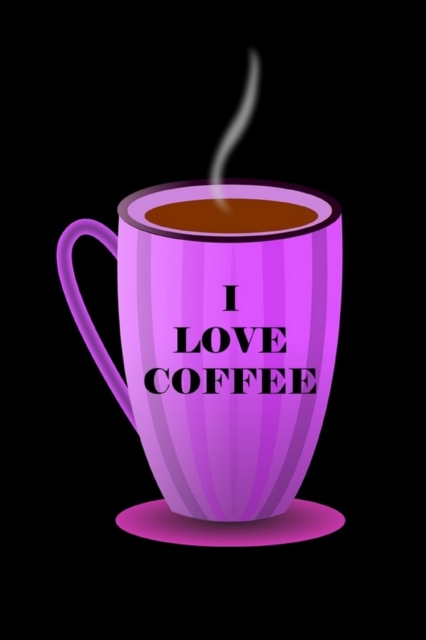 I Love Coffee : Coffee Lover Gift: Lined Journal Notebook, Paperback / softback Book