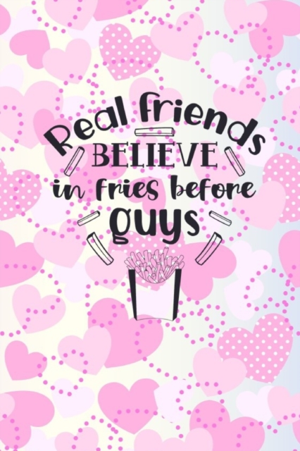 Real Friends Believe In Fries Before Guys : Friendship Gift Idea: Lined Journal Notebook, Paperback / softback Book