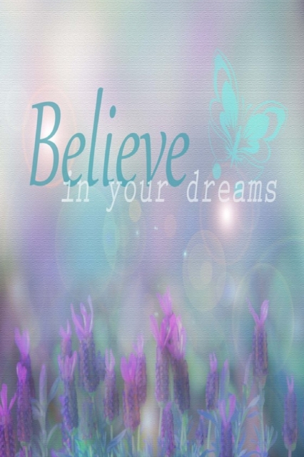 Believe In Your Dreams : Inspirational Quote Cover: Lined Journal Notebook, Paperback / softback Book