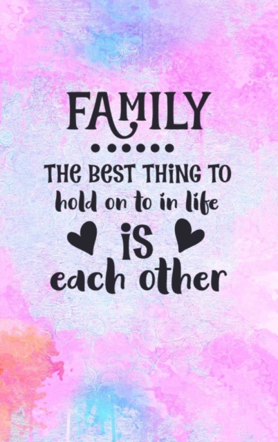 Family The Best Thing To Hold On To In Life Is Each Other : Family Gift Idea: Lined Journal Notebook, Hardback Book