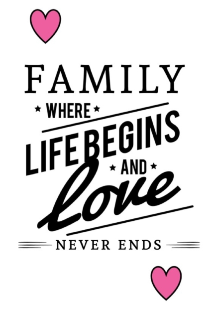 Family Where Life Begins And Love Never Ends, Paperback / softback Book