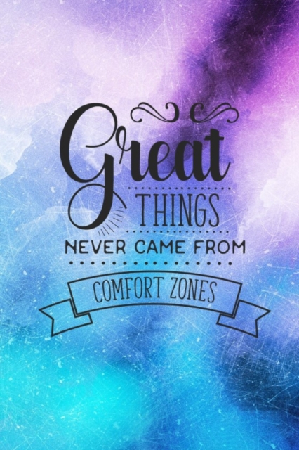 Great Things Never Came From Comfort Zones : Inspirational Quote Cover Lined Journal Notebook, Paperback / softback Book