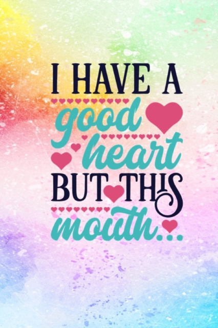 I Have A Good Heart But This Mouth : Funny Quote Cover Lined Journal Notebook, Paperback / softback Book