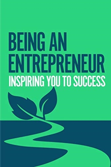 Being an Entrepreneur : Inspiring you to success, Paperback / softback Book