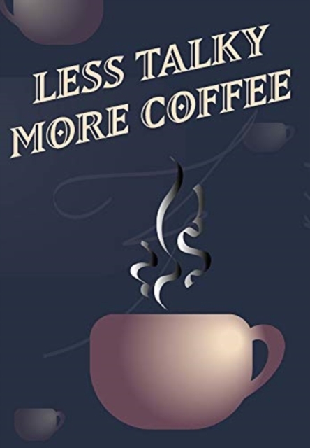 Less Talky More Coffee - Coffee Cup Notebook Blank Lined, Hardback Book