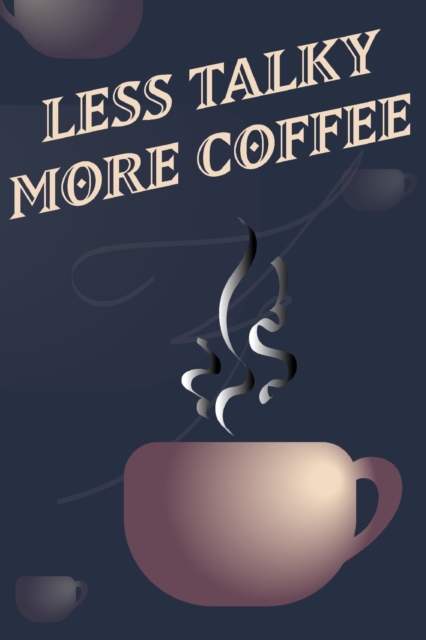 Less Talky More Coffee - Coffee Cup Notebook Blank Lined, Paperback / softback Book