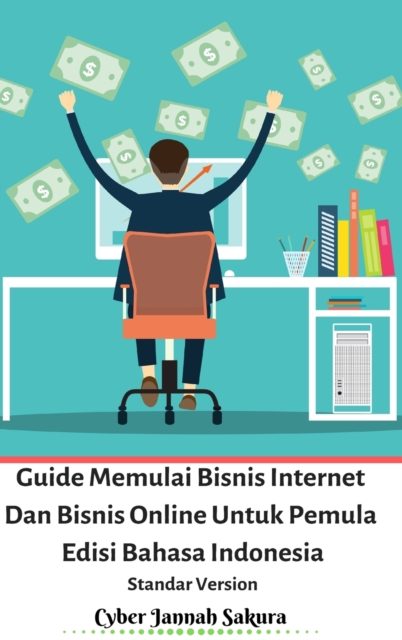Guide Memulai Bisnis Internet Dan Bisnis Online Untuk Pemula Edisi Bahasa Indonesia Standar Version, Hardback Book