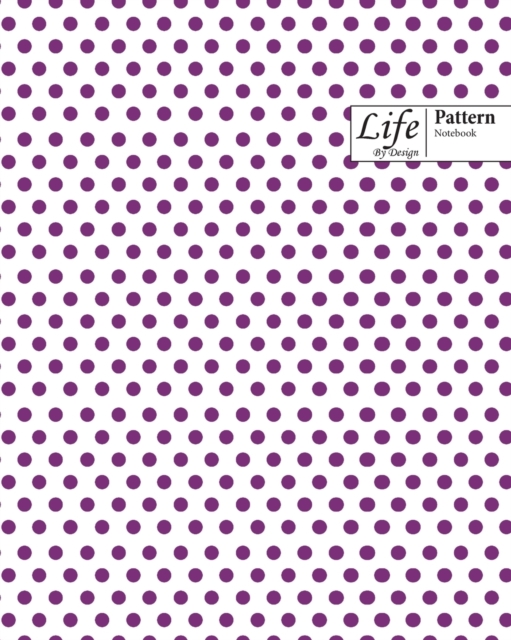Life By Design Pattern Notebook : Wide Ruled Dotted Lines, 100 Sheets (Large 8 x 10 In) Purple Cover, Paperback / softback Book
