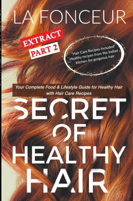 Secret of Healthy Hair Extract Part 2 (Full Color Print) : Your Complete Food & Lifestyle Guide for Healthy Hair + Diet Plans + Recipes, Paperback / softback Book