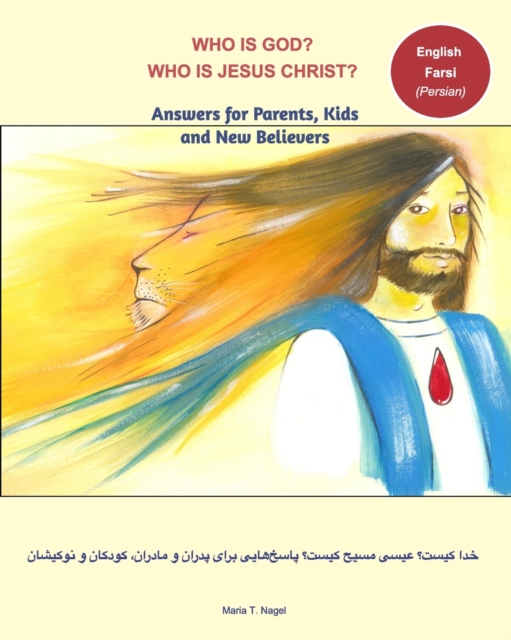 Who is God? Who is Jesus Christ? Bilingual English and Farsi - Answers for Parents, Kids and New Believers, Paperback / softback Book