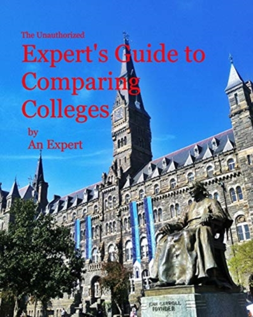 The Unauthorized Expert's Guide to Comparing Colleges, Paperback / softback Book