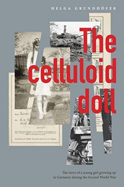 The Celluloid Doll : The story of a young girl growing up in Germany during the Second World War, Paperback / softback Book