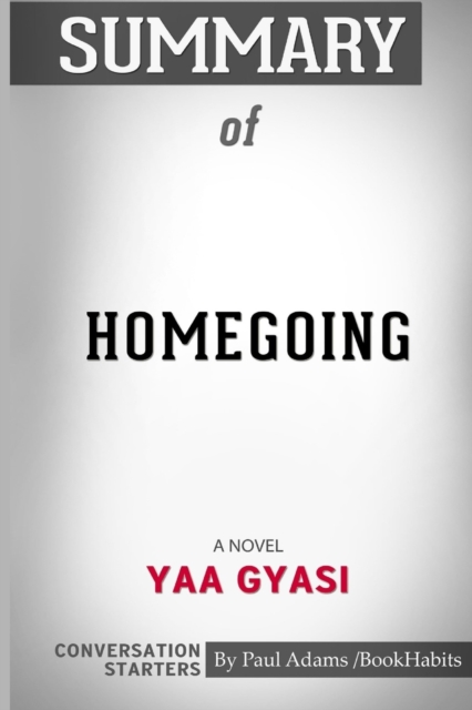 Summary of Homegoing : A Novel by Yaa Gyasi: Conversation Starters, Paperback / softback Book