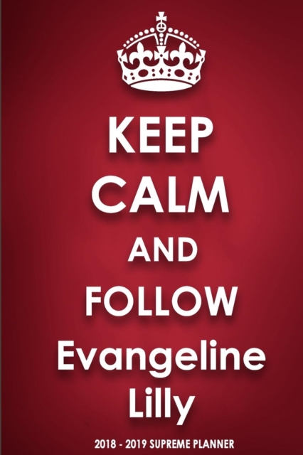 Keep Calm and Follow Evangeline Lilly 2018-2019 Supreme Planner, Paperback / softback Book