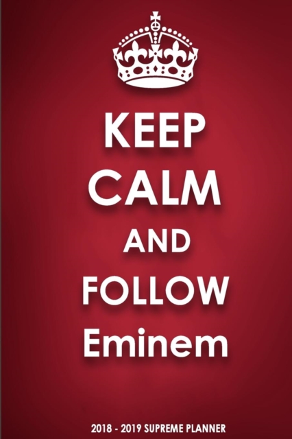Keep Calm and Follow Eminem 2018-2019 Supreme Planner, Paperback / softback Book